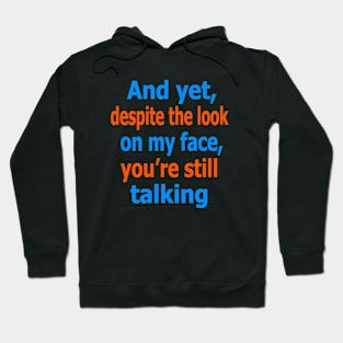 And yet, despite the look on my face, you're still talking Hoodie